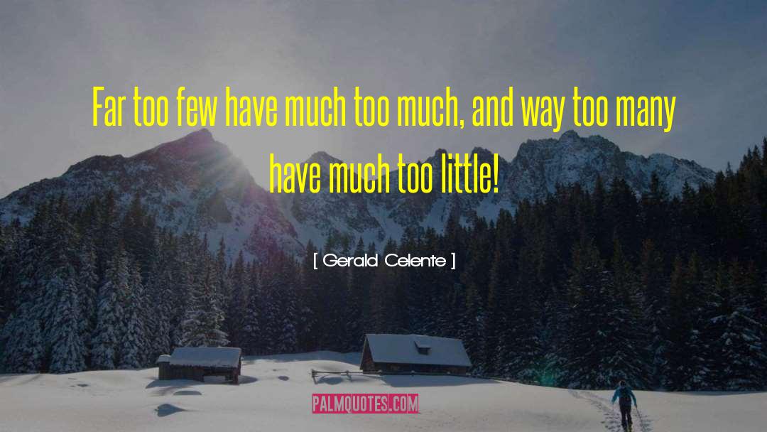 Too Little quotes by Gerald Celente