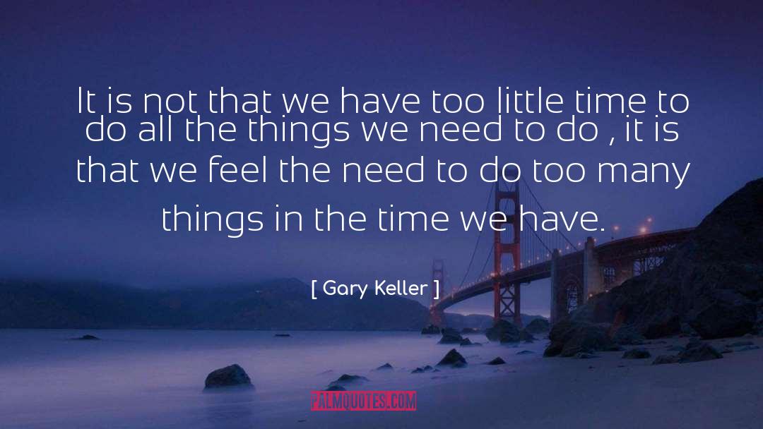 Too Little Time quotes by Gary Keller