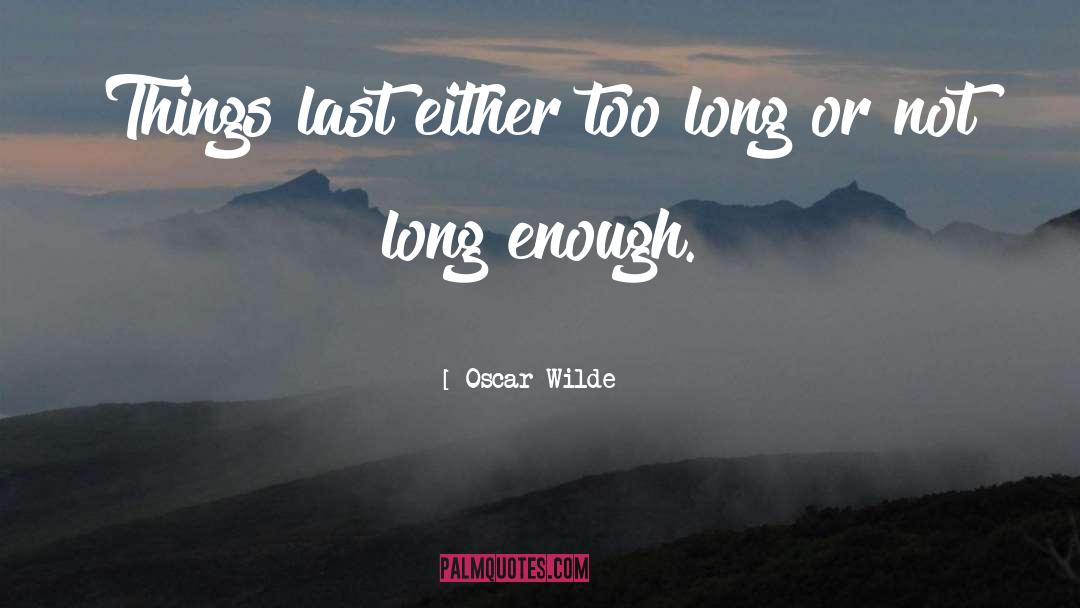 Too Long quotes by Oscar Wilde