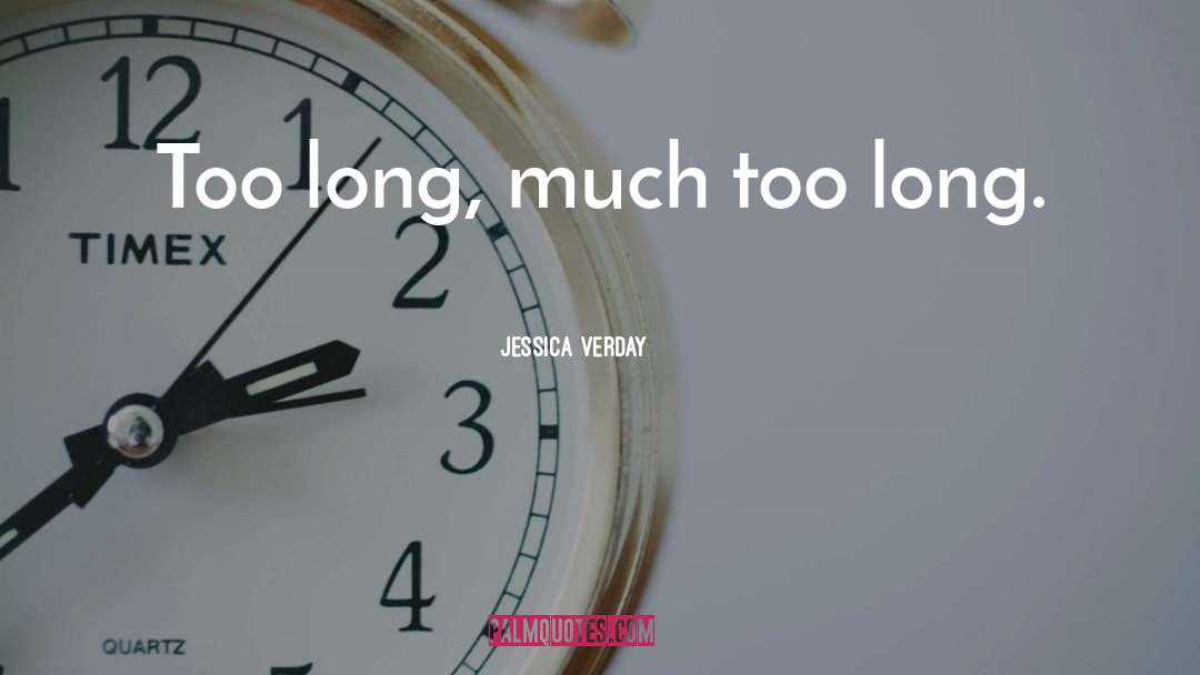 Too Long quotes by Jessica Verday