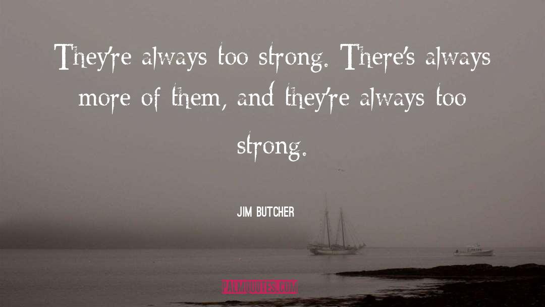 Too Many Too Strong quotes by Jim Butcher