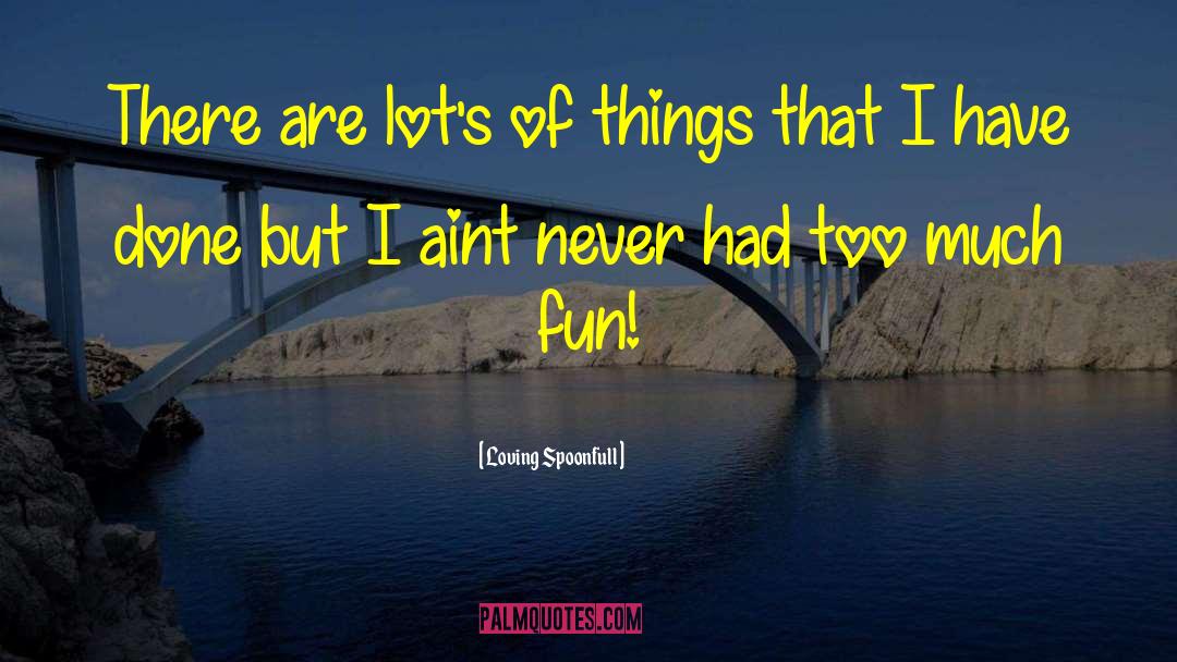 Too Much Fun quotes by Loving Spoonfull