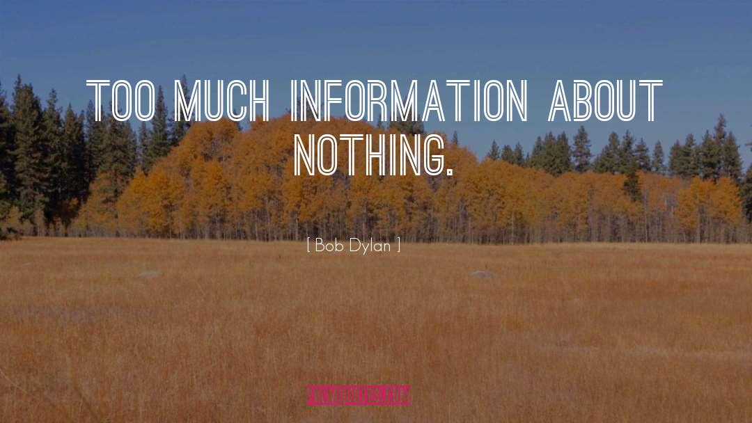 Too Much Information quotes by Bob Dylan