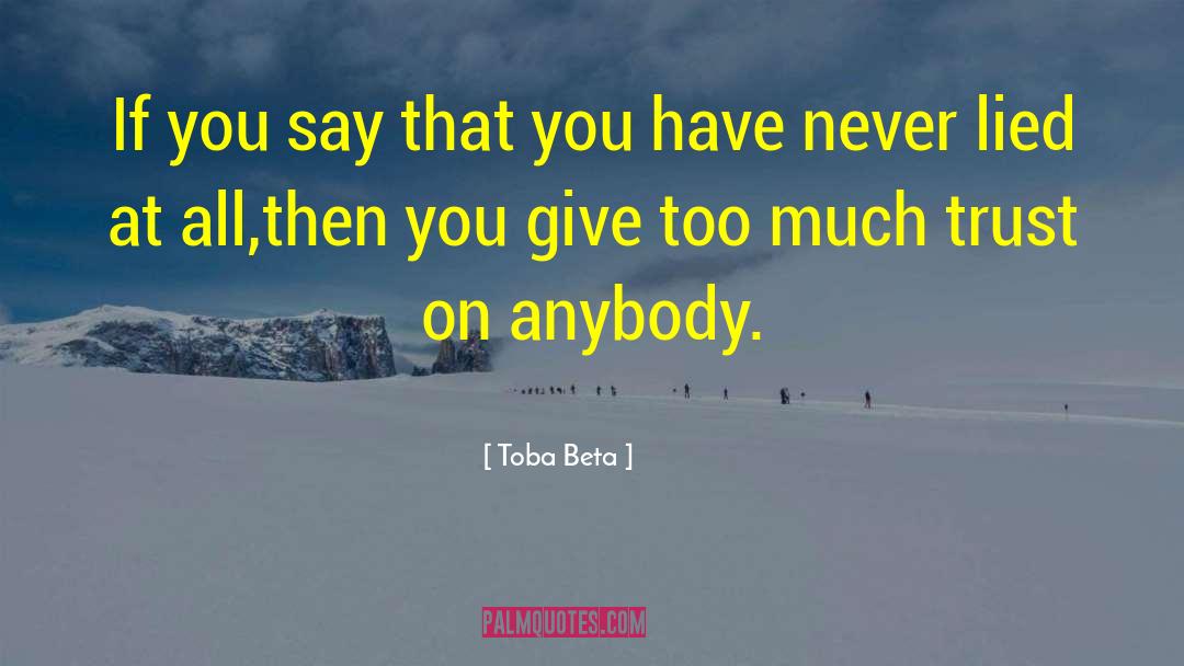 Too Much Lies quotes by Toba Beta