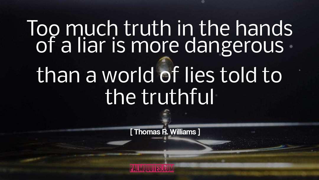 Too Much Lies quotes by Thomas R. Williams
