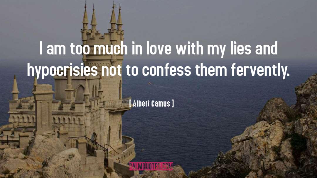 Too Much Lies quotes by Albert Camus