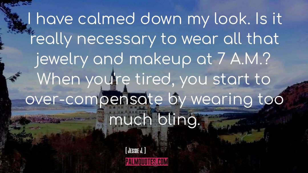 Too Much Makeup Funny quotes by Jessie J.