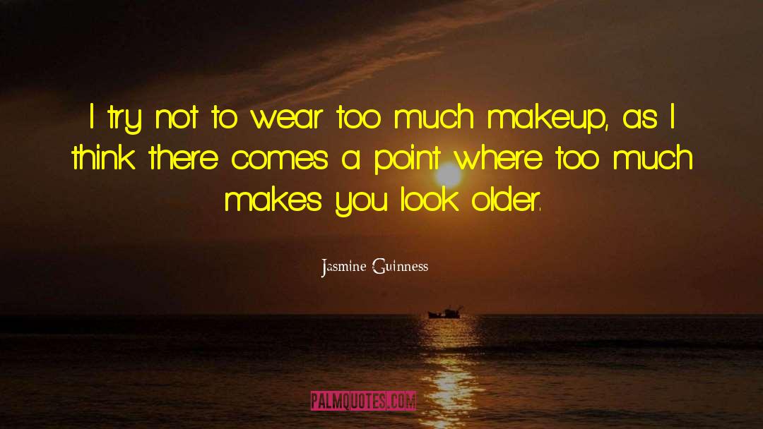 Too Much Makeup Funny quotes by Jasmine Guinness