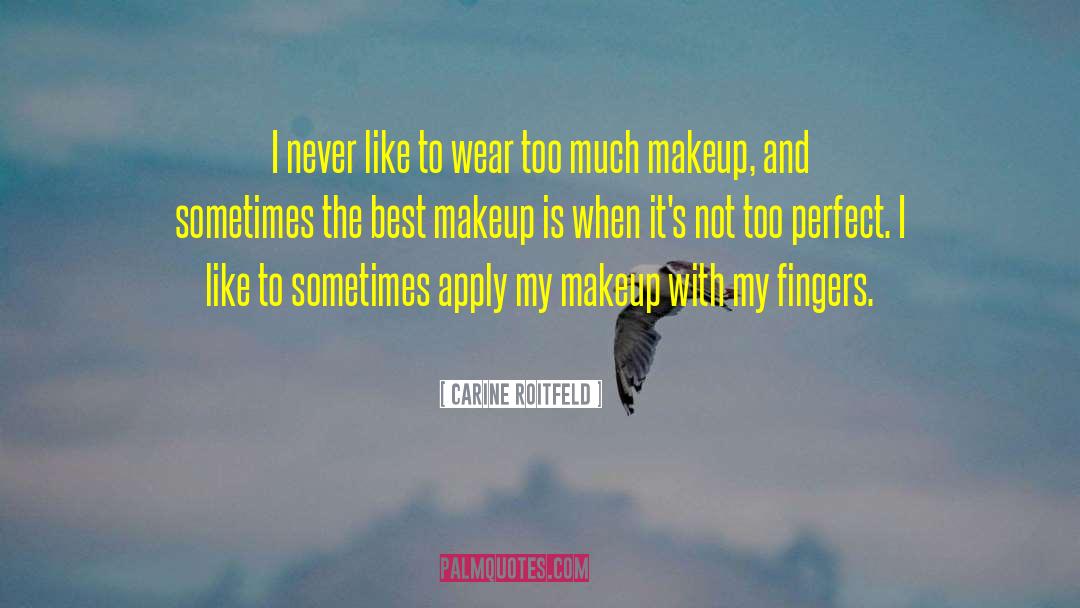 Too Much Makeup Funny quotes by Carine Roitfeld