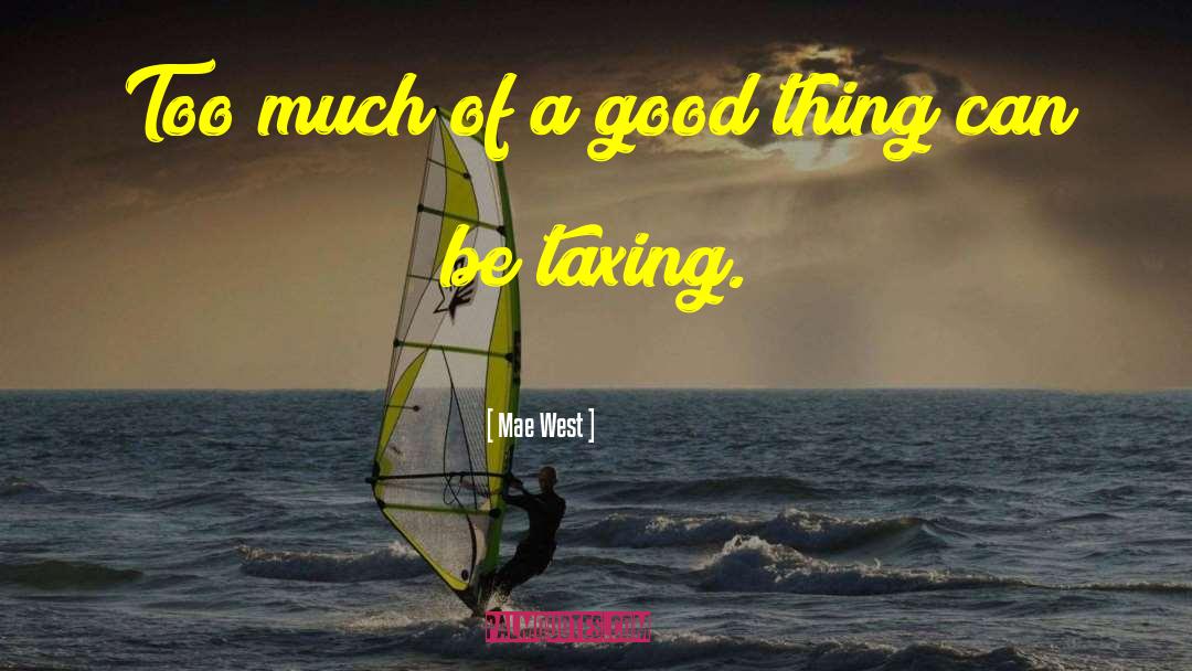 Too Much Of A Good Thing quotes by Mae West