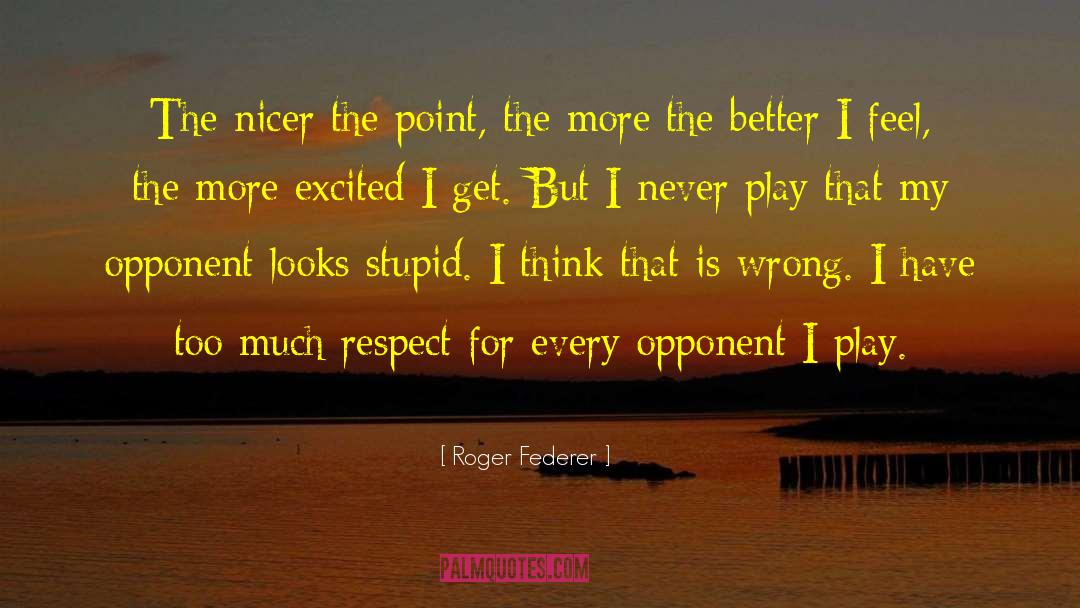 Too Much Stupid Information quotes by Roger Federer