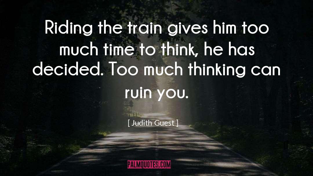 Too Much Thinking quotes by Judith Guest