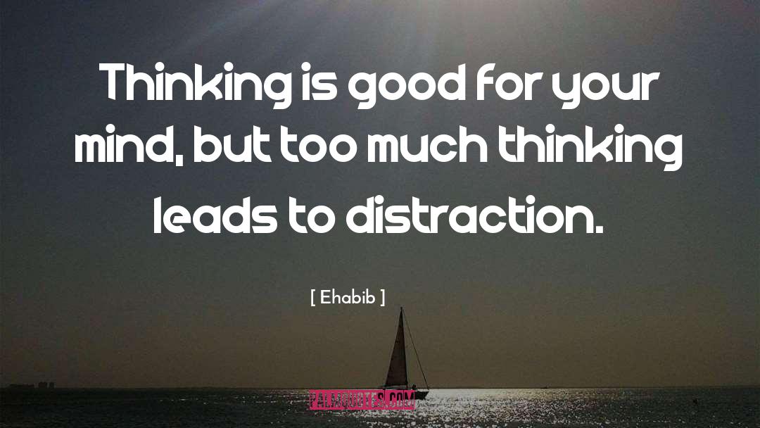 Too Much Thinking quotes by Ehabib