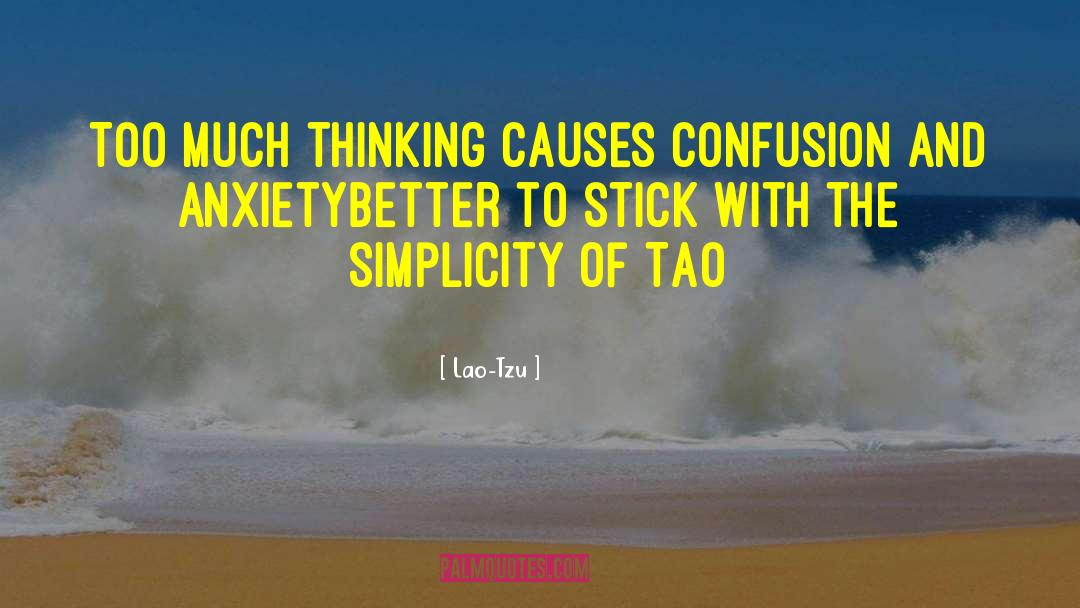 Too Much Thinking quotes by Lao-Tzu