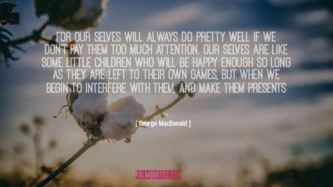 Too Nice quotes by George MacDonald