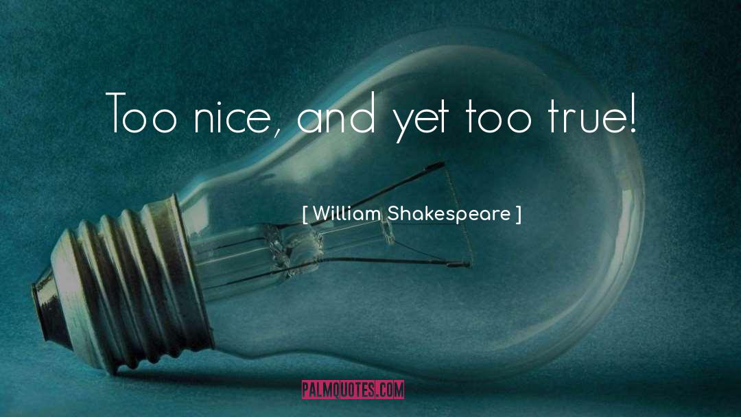 Too Nice quotes by William Shakespeare