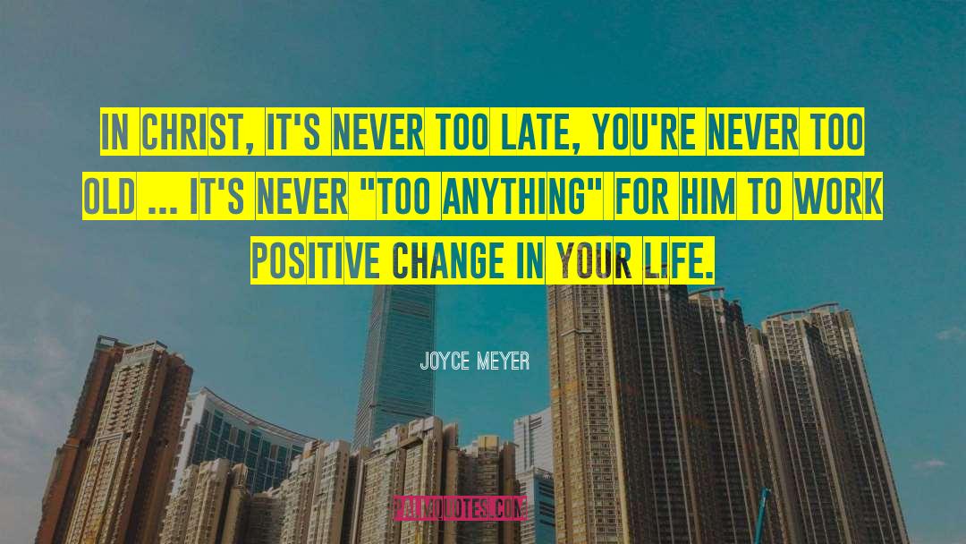 Too Old quotes by Joyce Meyer