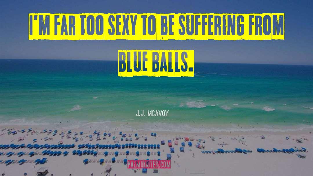 Too Sexy quotes by J.J. McAvoy