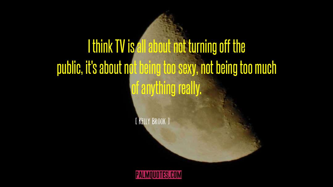 Too Sexy quotes by Kelly Brook