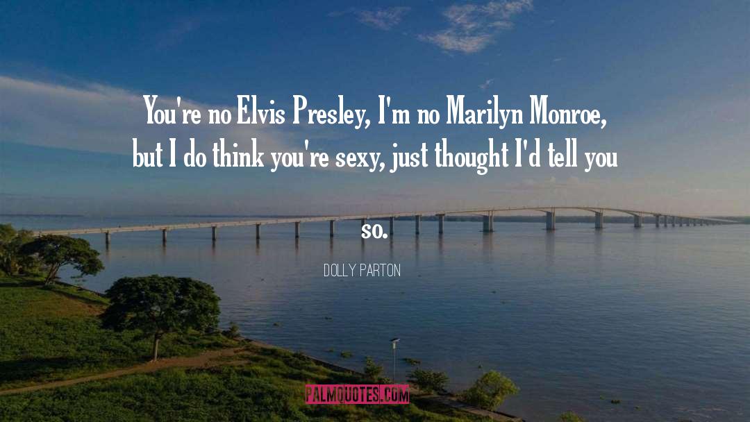 Too Sexy quotes by Dolly Parton