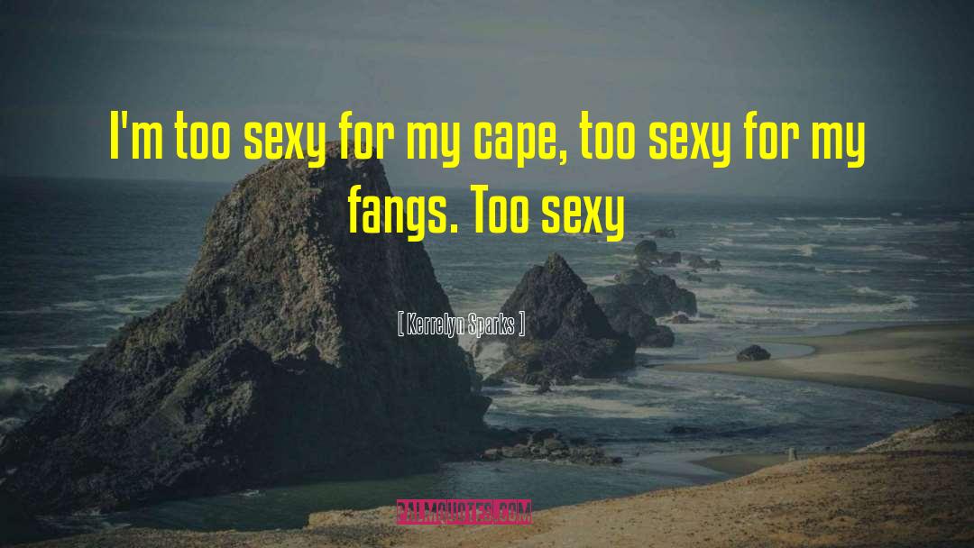 Too Sexy quotes by Kerrelyn Sparks