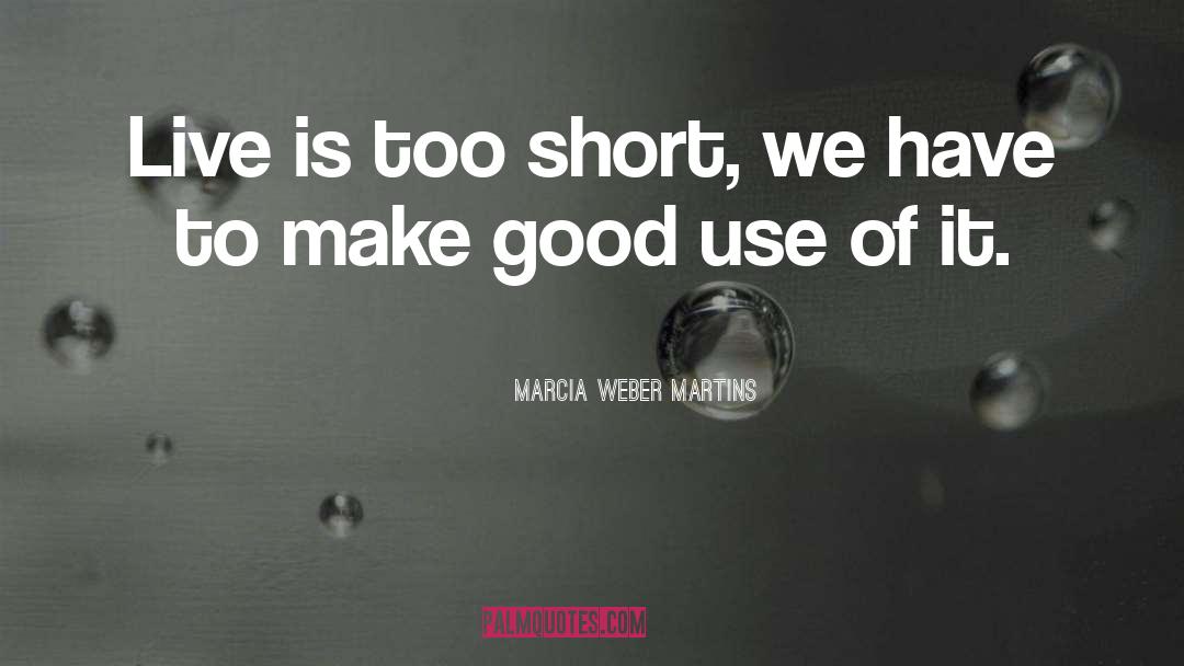 Too Short quotes by Marcia Weber Martins