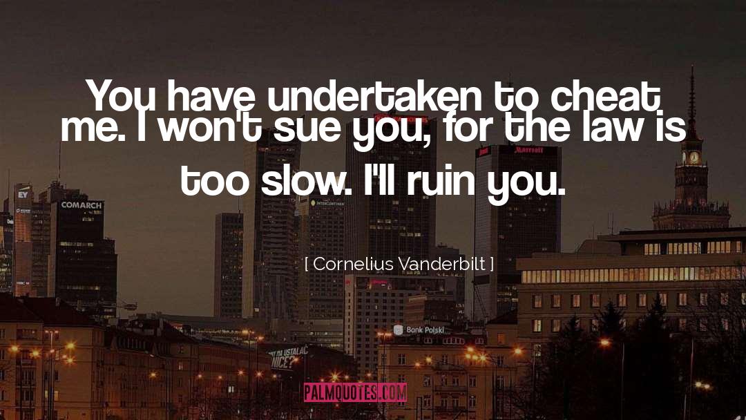 Too Slow quotes by Cornelius Vanderbilt