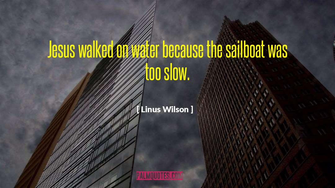 Too Slow quotes by Linus Wilson