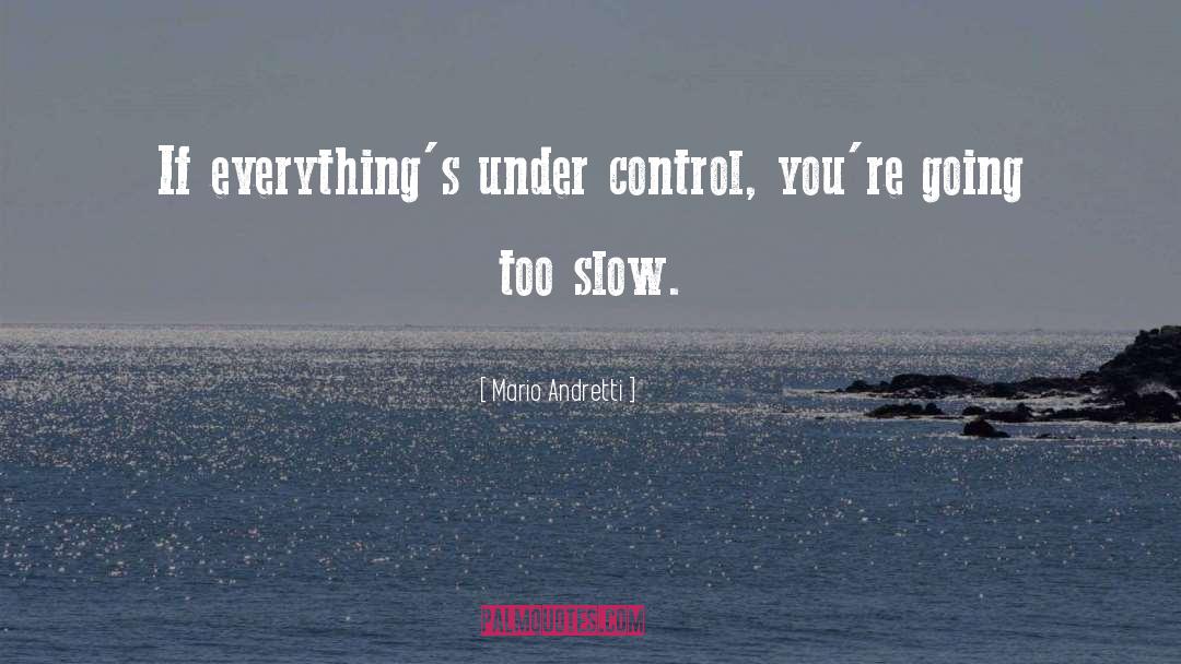 Too Slow quotes by Mario Andretti