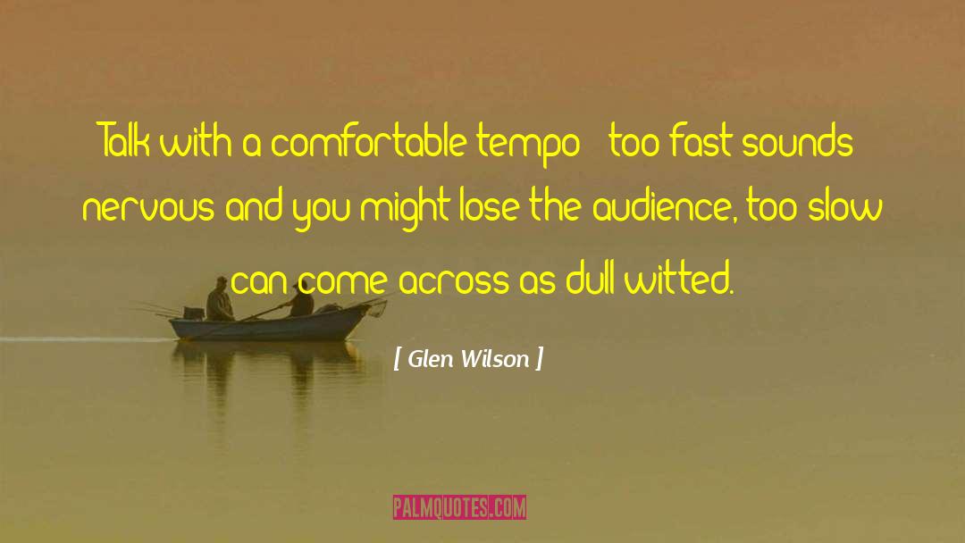 Too Slow quotes by Glen Wilson
