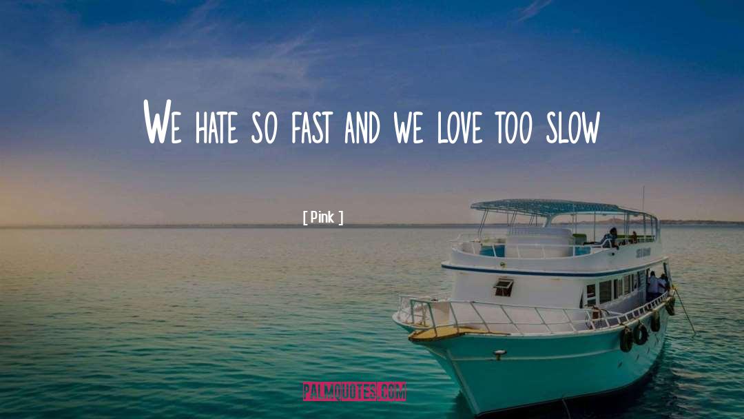 Too Slow quotes by Pink