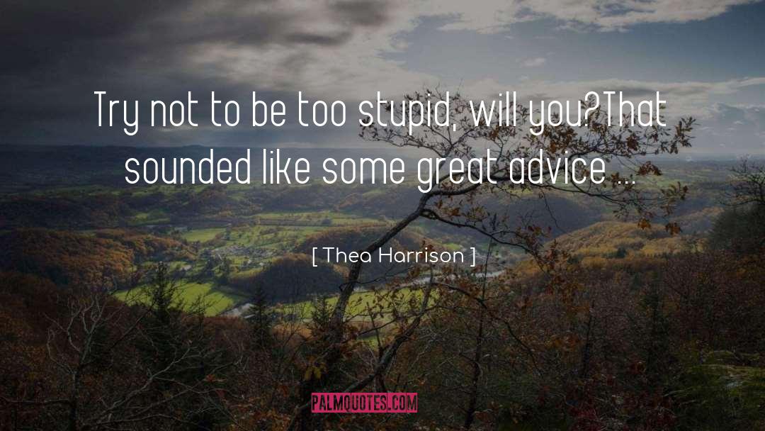 Too Stupid To Live quotes by Thea Harrison