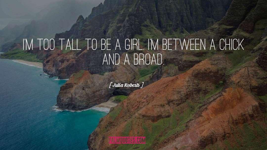 Too Tall quotes by Julia Roberts