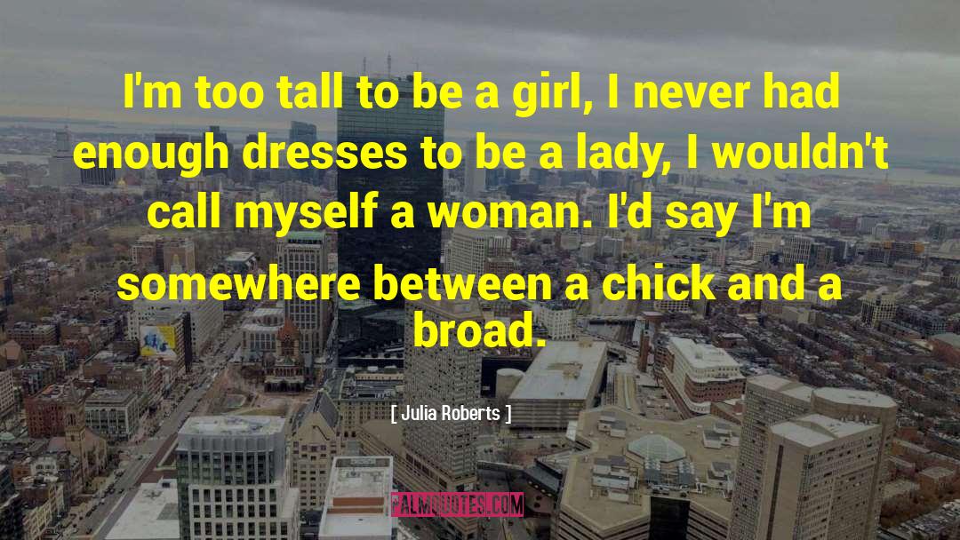 Too Tall quotes by Julia Roberts