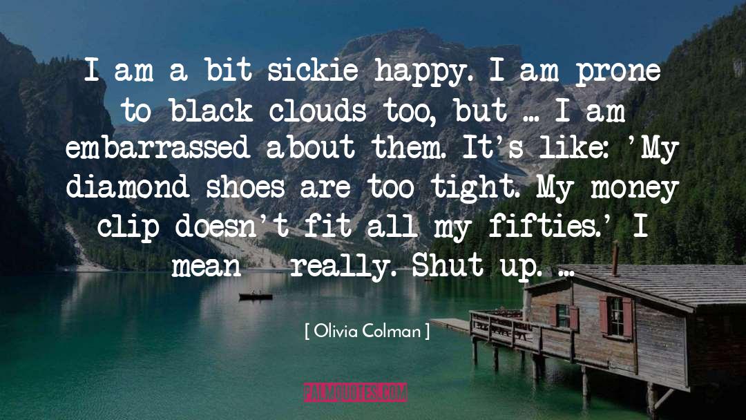 Too Tight quotes by Olivia Colman