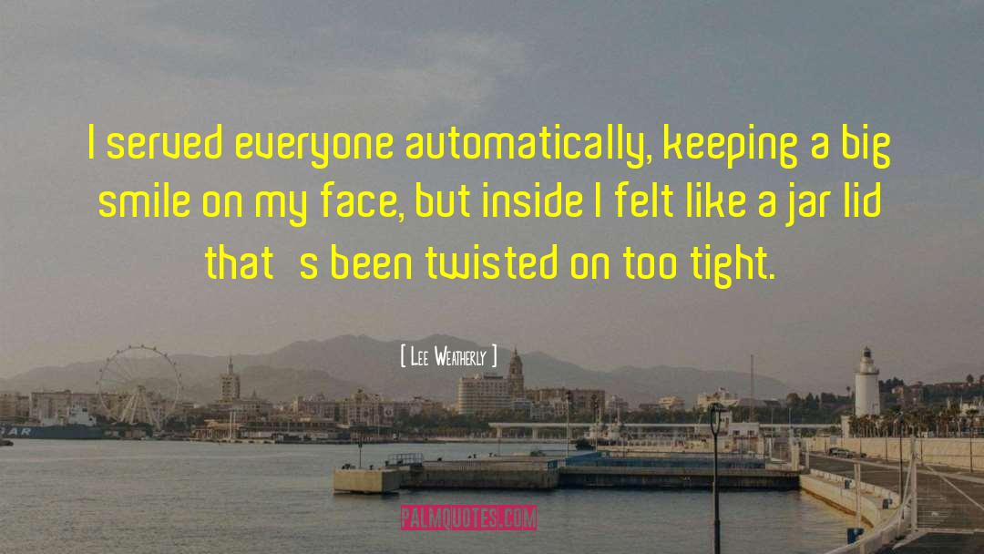 Too Tight quotes by Lee Weatherly
