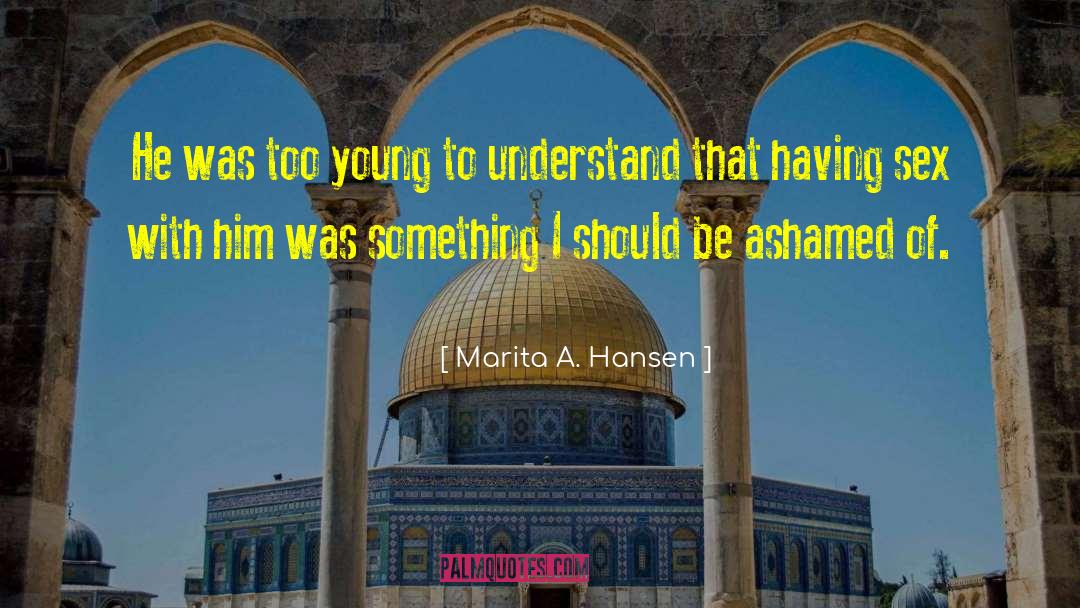 Too Young To Understand quotes by Marita A. Hansen