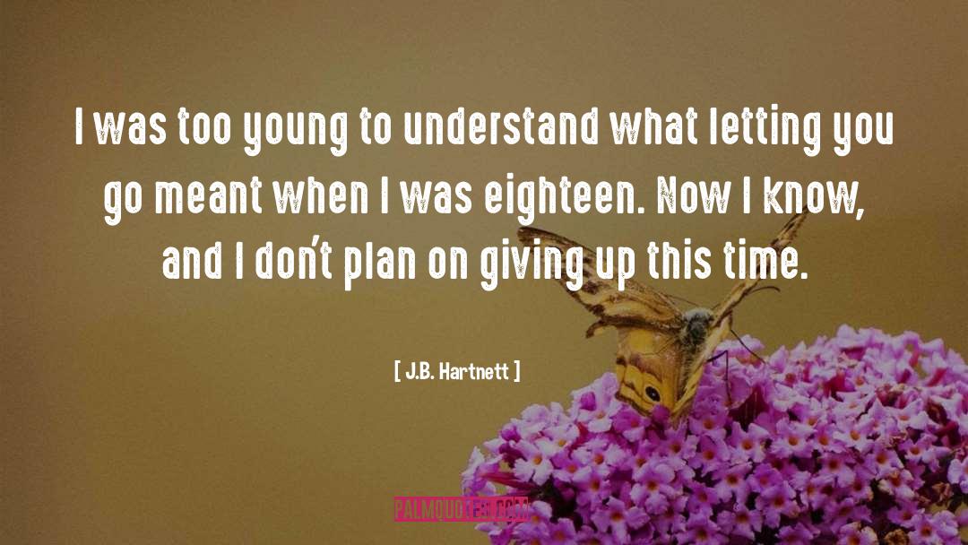 Too Young To Understand quotes by J.B. Hartnett