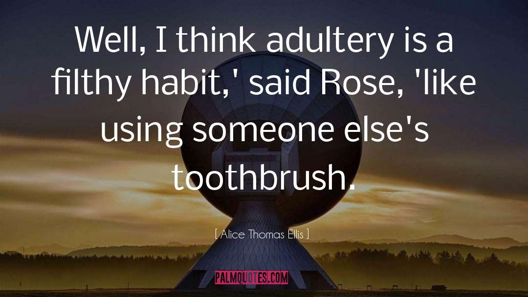 Toothbrush quotes by Alice Thomas Ellis