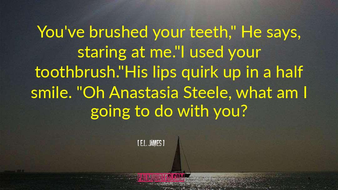 Toothbrush quotes by E.L. James