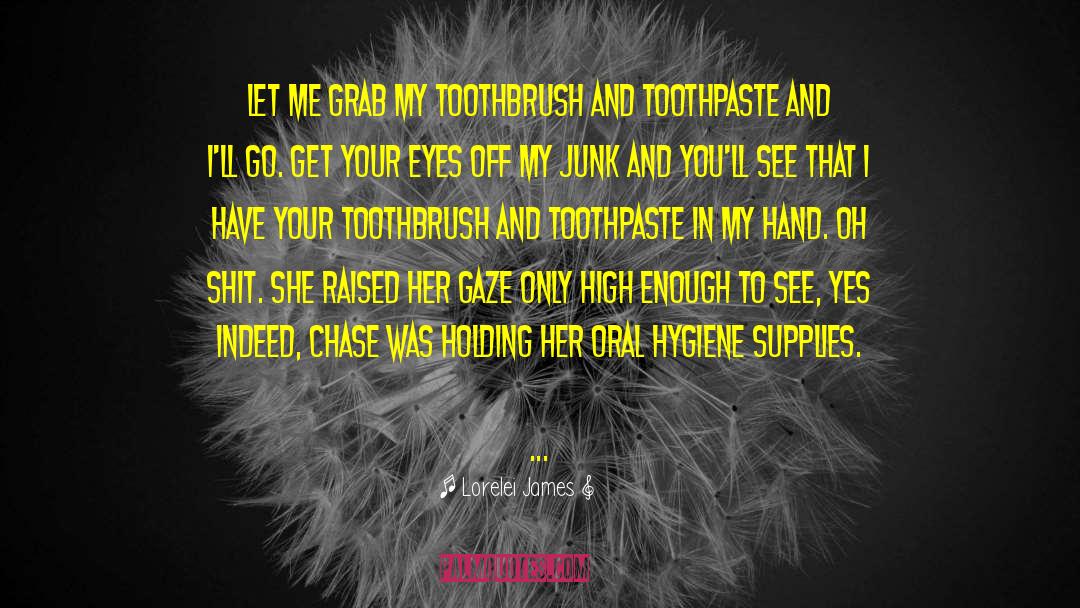 Toothbrush quotes by Lorelei James