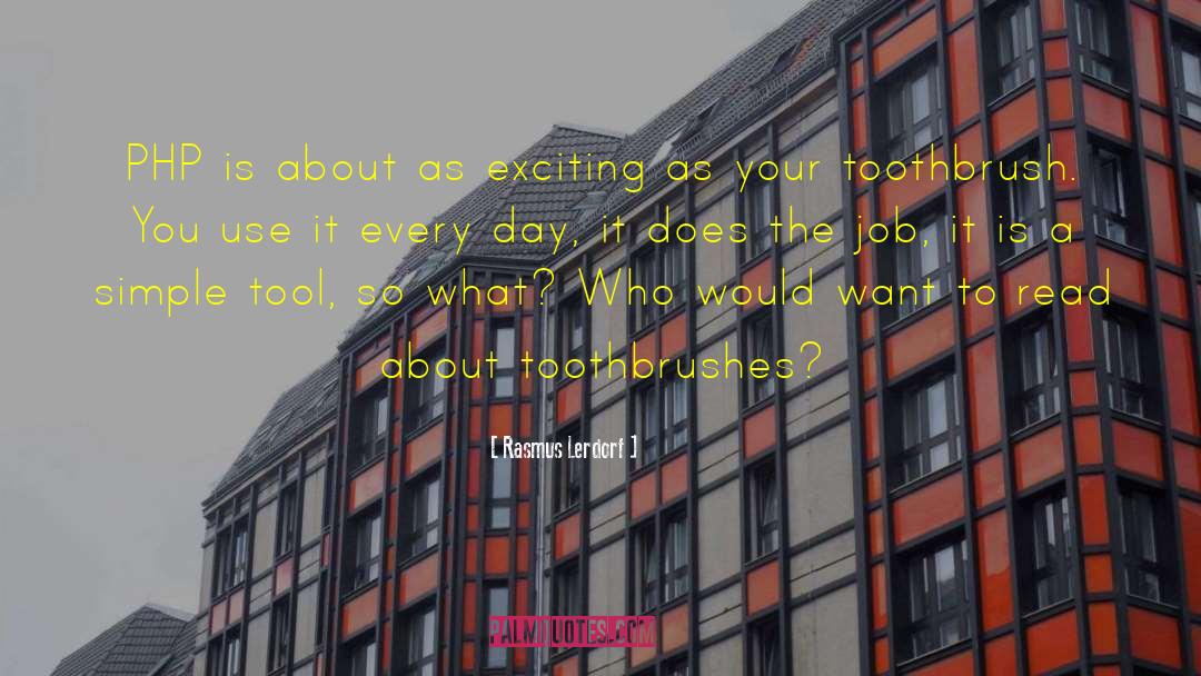 Toothbrush quotes by Rasmus Lerdorf