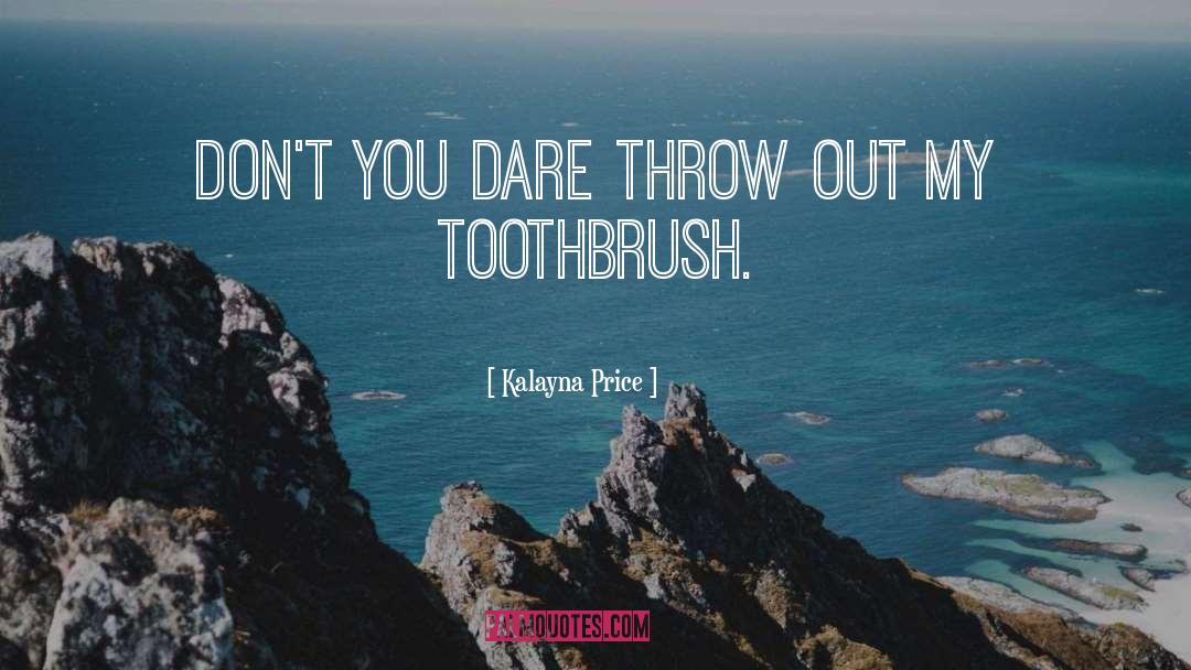 Toothbrush quotes by Kalayna Price