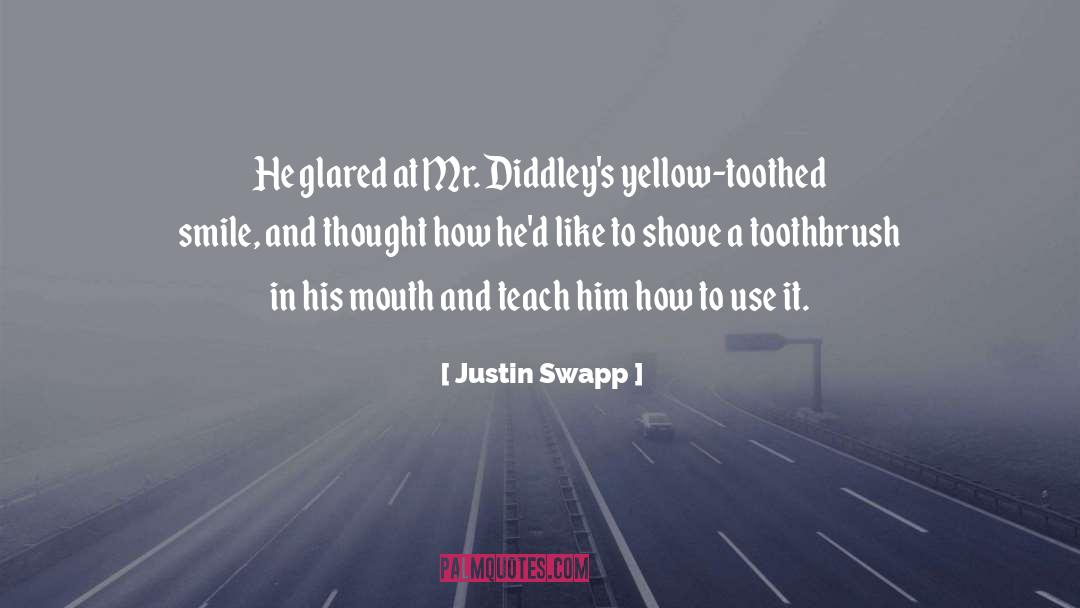 Toothbrush quotes by Justin Swapp