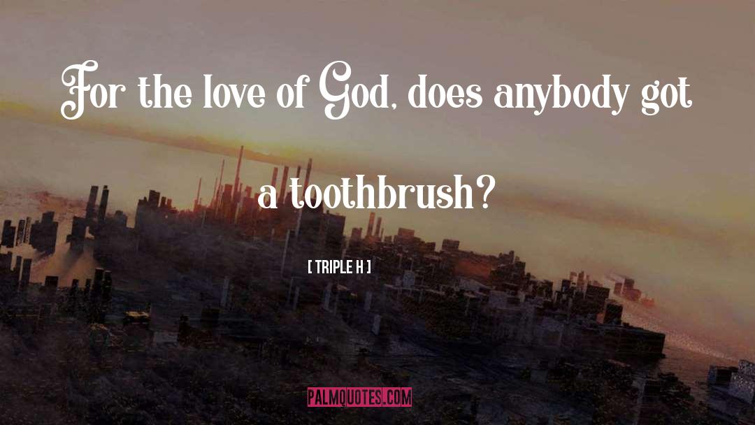 Toothbrushes quotes by Triple H
