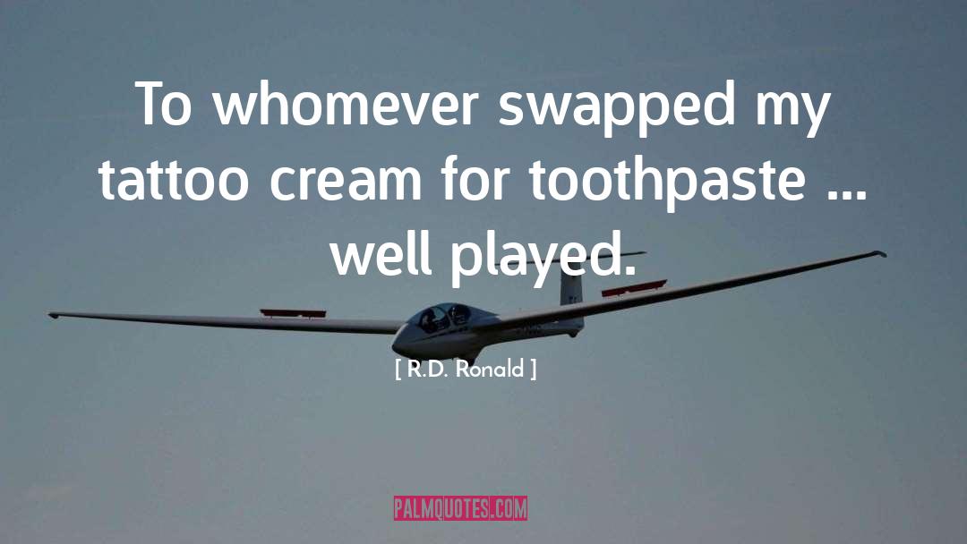 Toothpaste quotes by R.D. Ronald