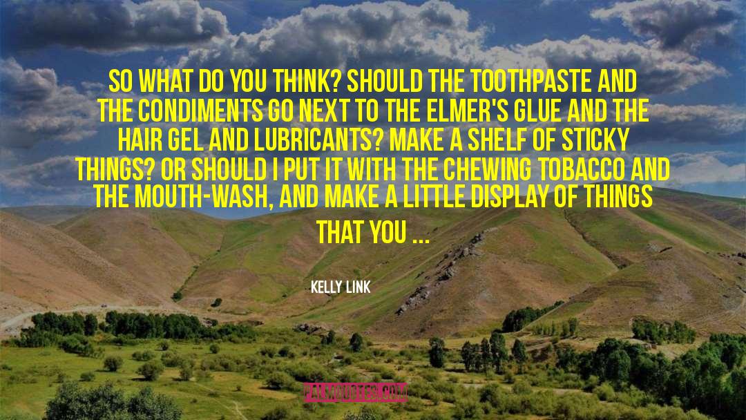Toothpaste quotes by Kelly Link