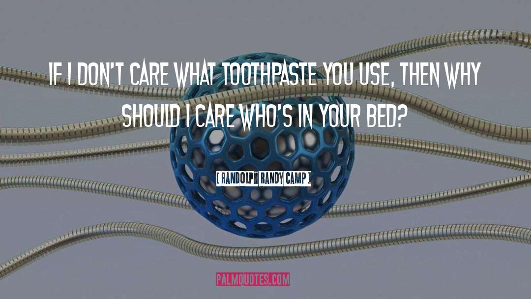 Toothpaste quotes by Randolph Randy Camp