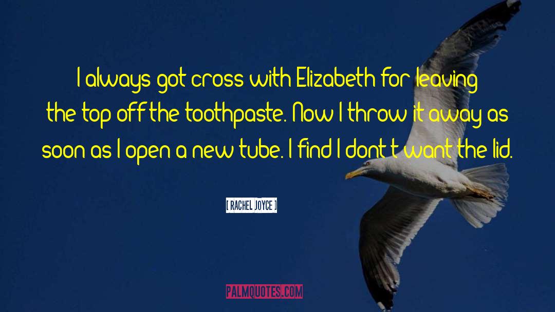 Toothpaste quotes by Rachel Joyce