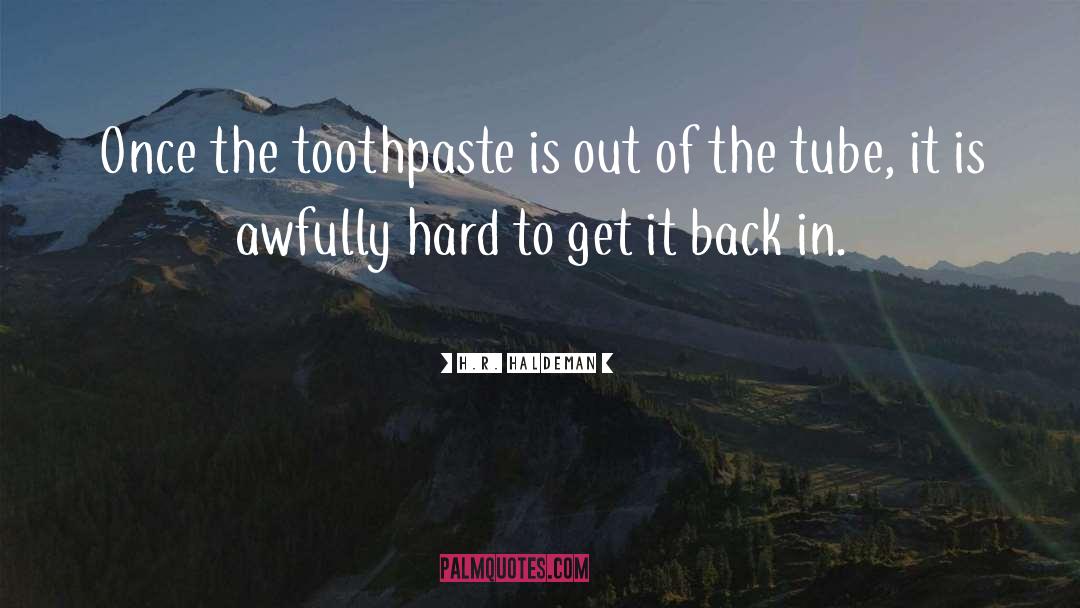 Toothpaste quotes by H.R. Haldeman
